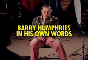 Barry Humphries In His Own Words