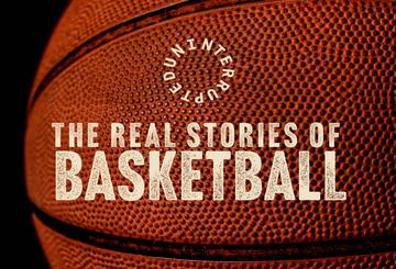 The Real Stories of Basketball