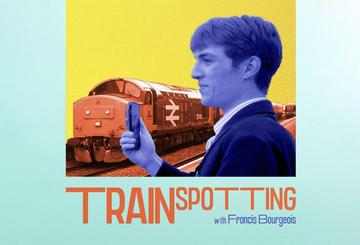 Trainspotting with Francis Bourgeois