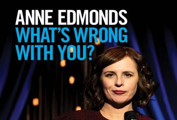 Anne Edmonds: What's Wrong With You?