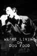 We're Living On Dog Food