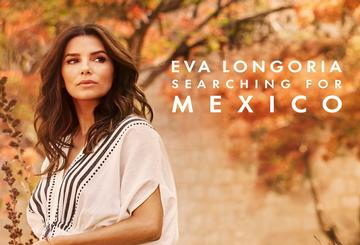 Eva Longoria: Searching for Mexico