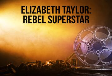 Elizabeth Taylor: Rebel Superstar