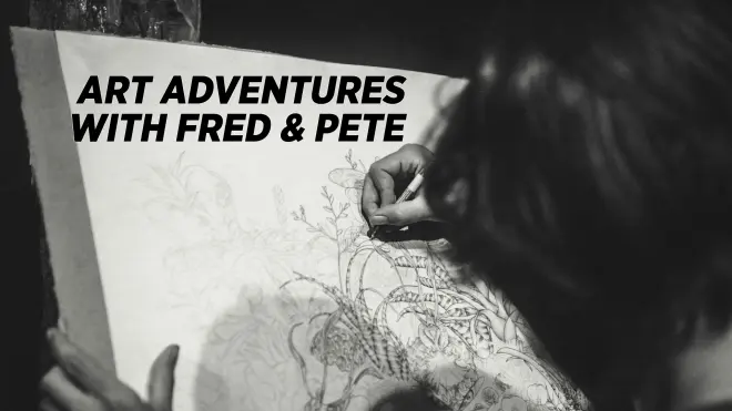 Art Adventures with Fred & Pete